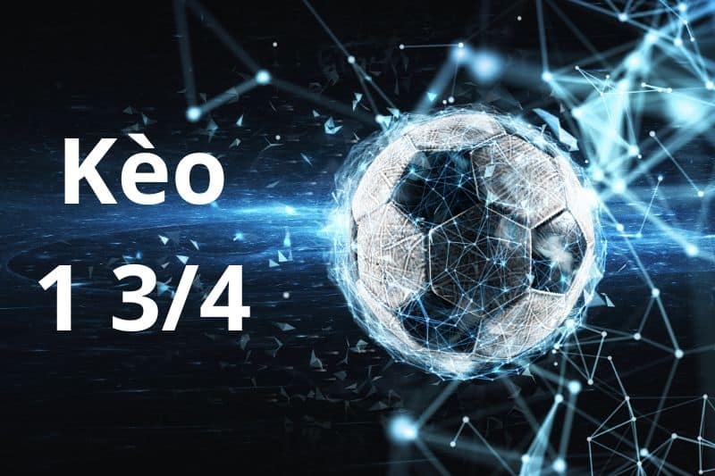 Giải thích Kèo chấp 1 3/4 keobong88 là sao 