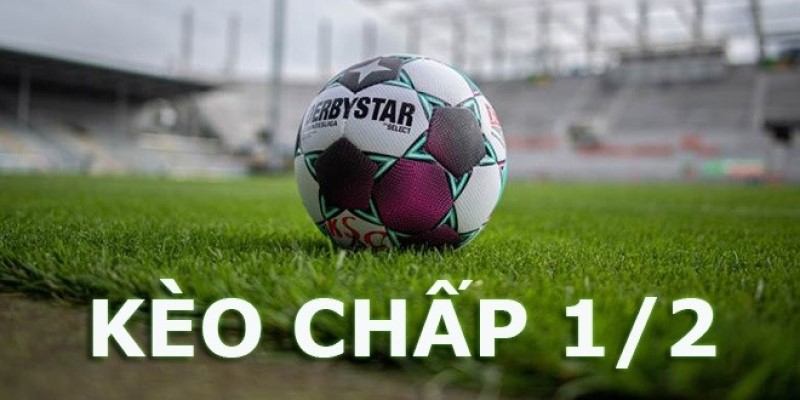 Kinh nghiệm đánh Kèo chấp 1/2 keobong88