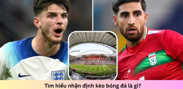 Nhận định kèo bóng đá cùng Vaoroitv – Chuẩn từng phút 3 Có nhiều yếu tố cần quan tâm khi nhận định kèo cược bóng đá